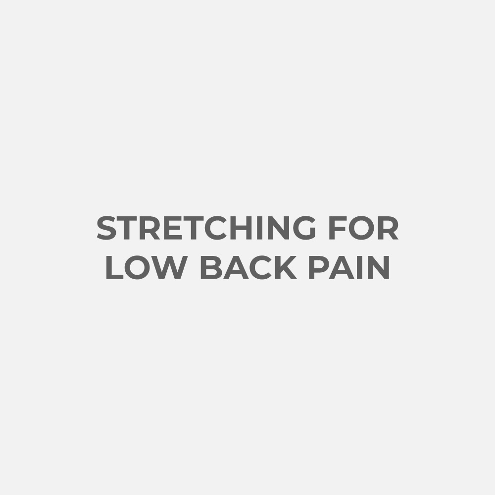 STRETCHING FOR LOW BACK PAIN