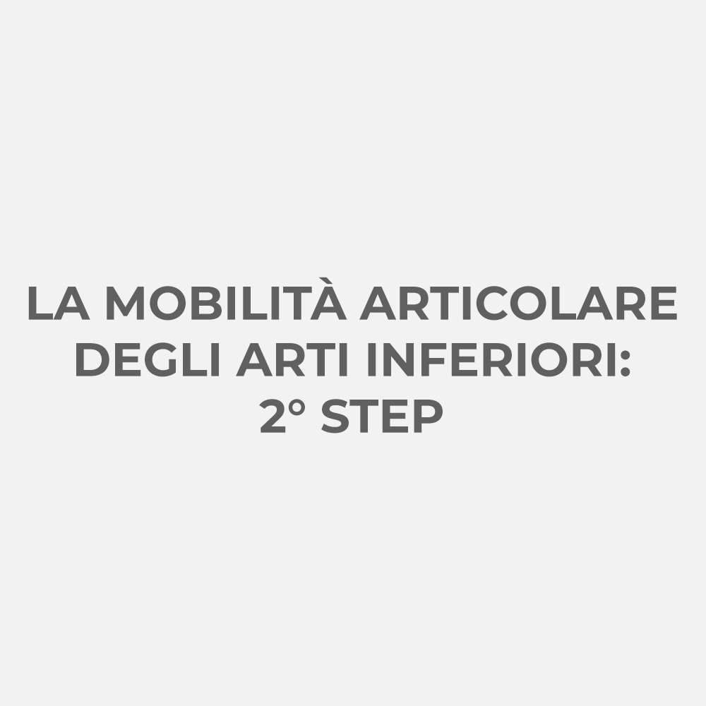 LA MOBILITร ARTICOLARE DEGLI ARTI INFERIORI: 2ยฐ STEP